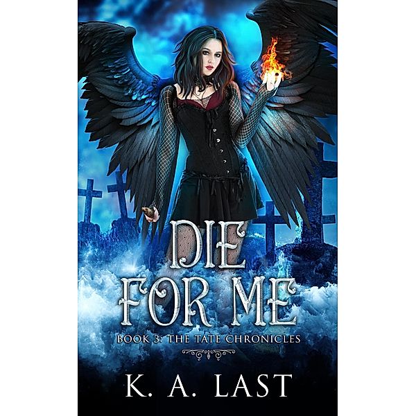 Die For Me (The Tate Chronicles, #3) / The Tate Chronicles, K. A. Last