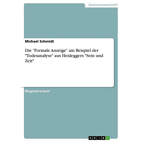 Die Formale Anzeige am Beispiel der Todesanalyse aus Heideggers Sein und Zeit, Michael Schmidt