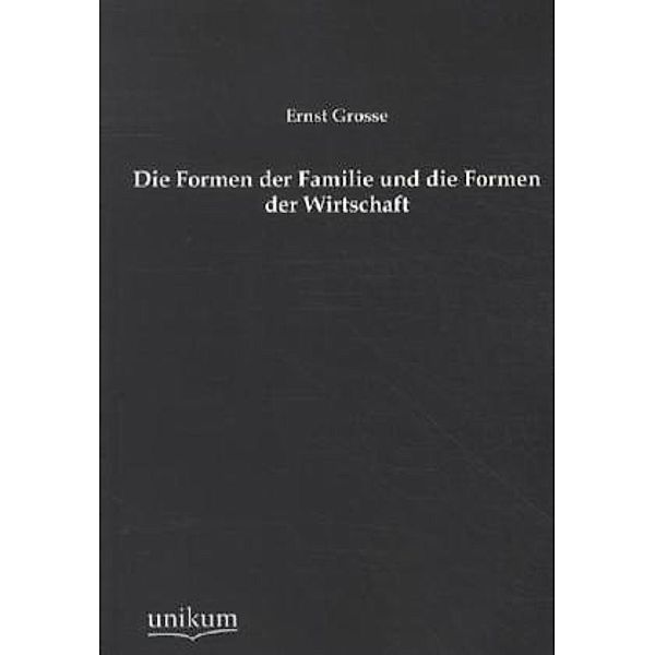 Die Formen der Familie und die Formen der Wirtschaft, Ernst Grosse
