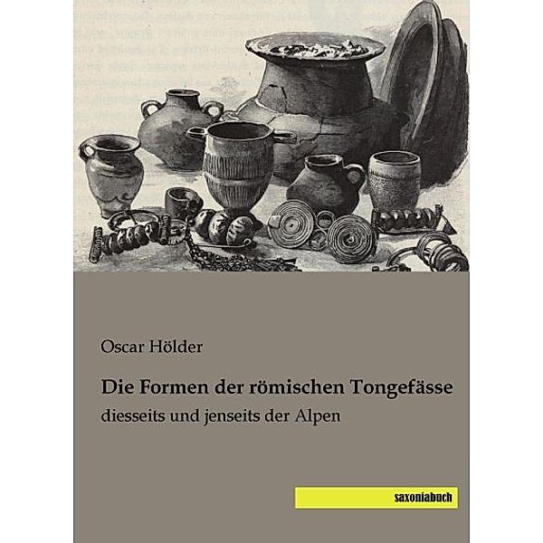 Die Formen der römischen Tongefässe, Oscar Hölder