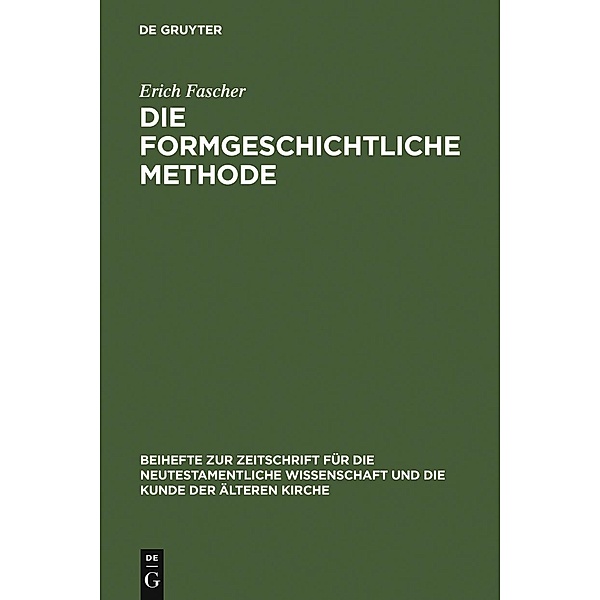 Die formgeschichtliche Methode / Beihefte zur Zeitschift für die neutestamentliche Wissenschaft Bd.2, Erich Fascher