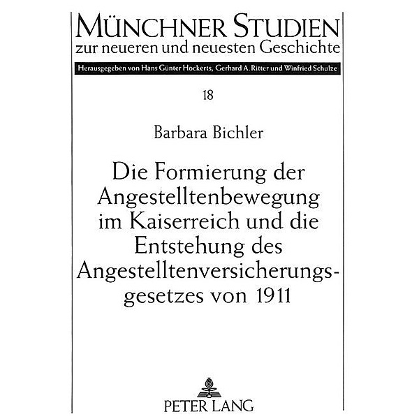 Die Formierung der Angestelltenbewegung im Kaiserreich und die Entstehung des Angestelltenversicherungsgesetzes von 1911, Barbara Bichler