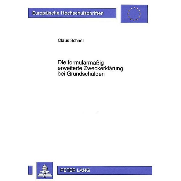 Die formularmäßig erweiterte Zweckerklärung bei Grundschulden, Claus Schnell