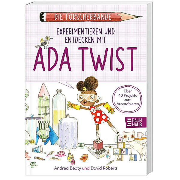 Die Forscherbande: Experimentieren und Entdecken mit Ada Twist, Andrea Beaty