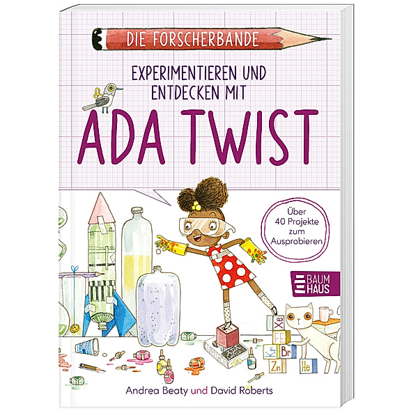 Die Forscherbande: Experimentieren und Entdecken mit Ada Twist, Andrea Beaty