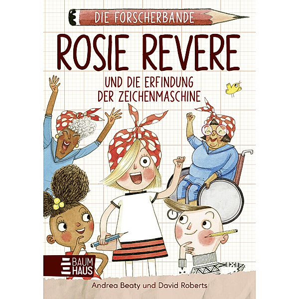 Die Forscherbande: Rosie Revere und die Erfindung der Zeichenmaschine, Andrea Beaty