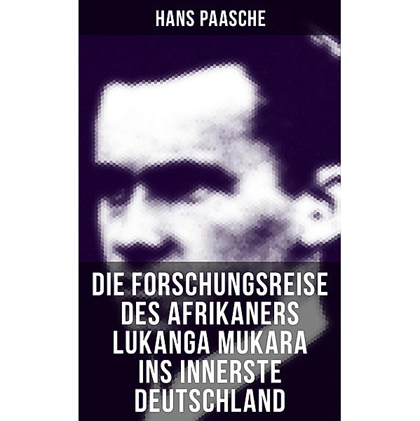 Die Forschungsreise des Afrikaners Lukanga Mukara ins innerste Deutschland, Hans Paasche