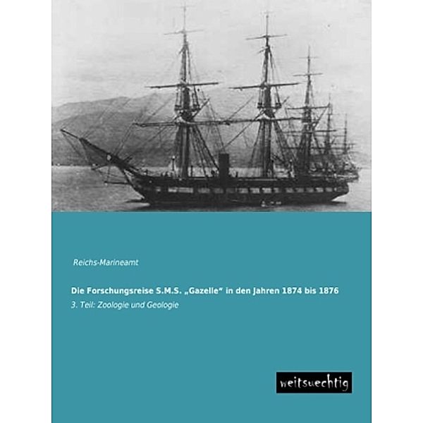 Die Forschungsreise S.M.S.  Gazelle  in den Jahren 1874 bis 1876.Tl.3