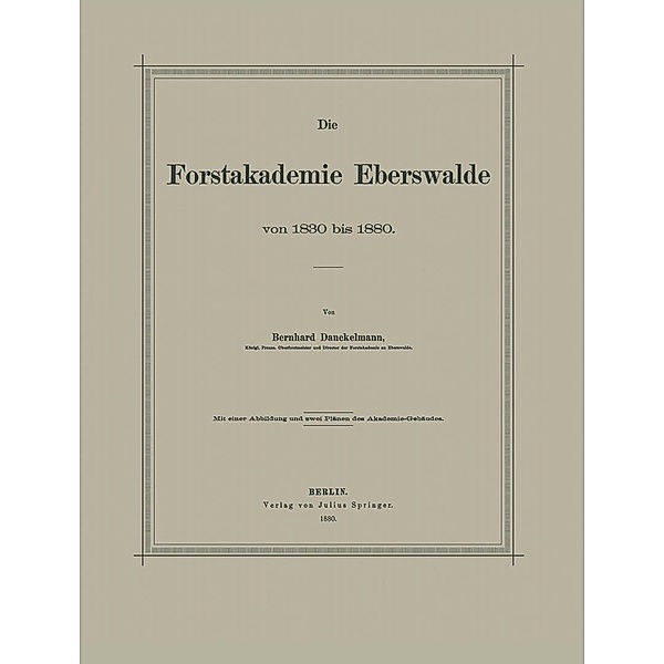 Die Forstakademie Eberswalde von 1830 bis 1880, Bernhard Danckelmann