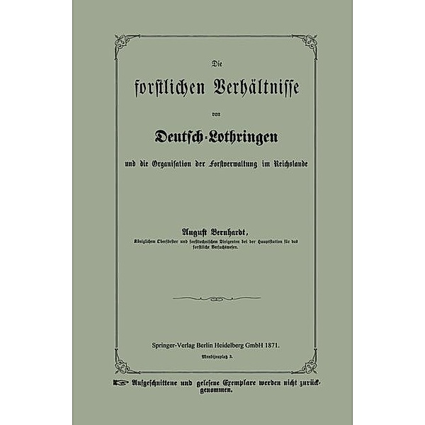 Die forstlichen Verhältnisse von Deutsch-Lothringen und die Organisation der Forstverwaltung im Reichslande, August Bernhardt