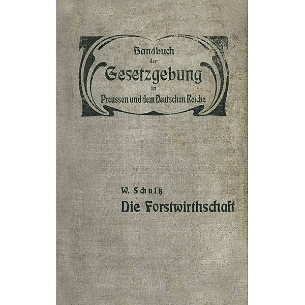 Die Forstwirthschaft / XIV. Land- und Forstwirthschaft, Viehzucht, Jagd und Fischerei Bd.2, W. Schultz