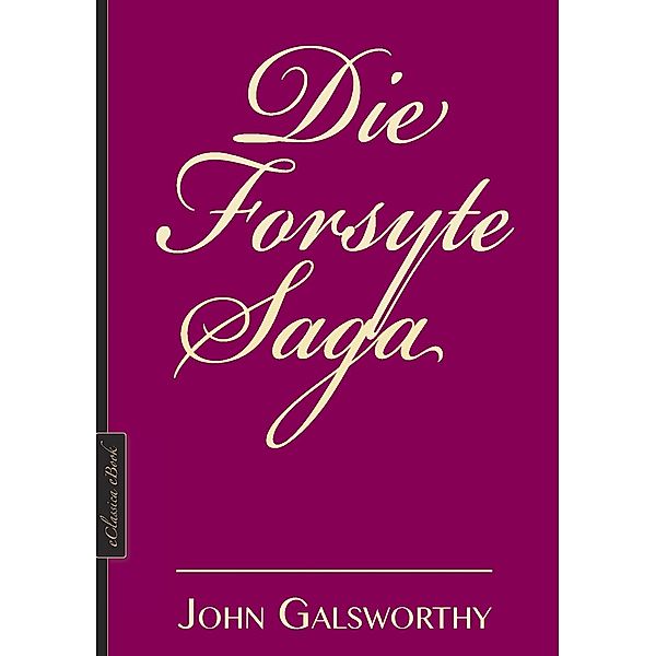 Die Forsyte-Saga (Alle drei Bände in einem eBook, Neuausgabe 2019), eClassica John Galsworthy