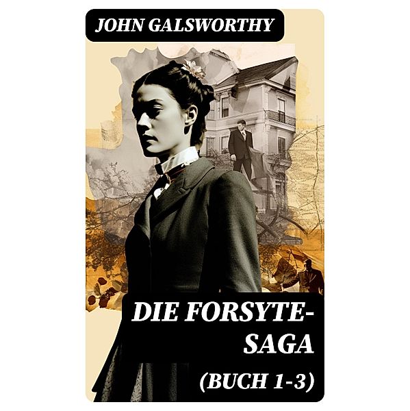 Die Forsyte-Saga (Buch 1-3), John Galsworthy