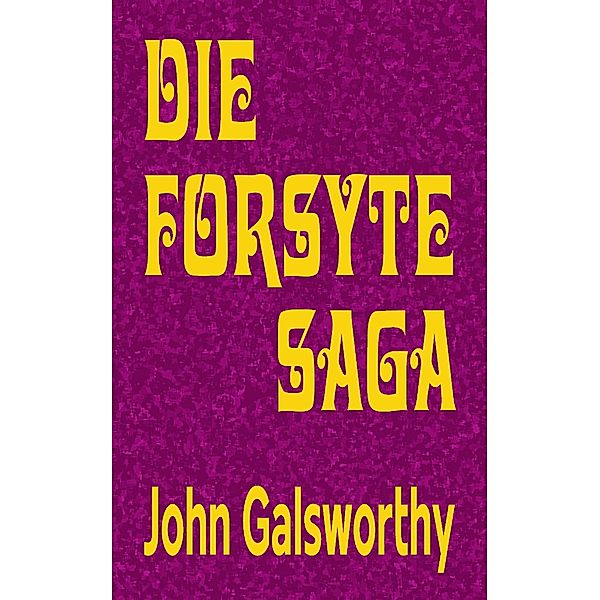 Die Forsyte Saga - Gesamtausgabe, John Galsworthy