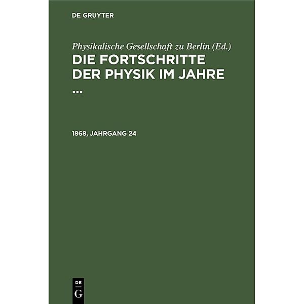 Die Fortschritte der Physik im Jahre .... 1868, Jahrgang 24