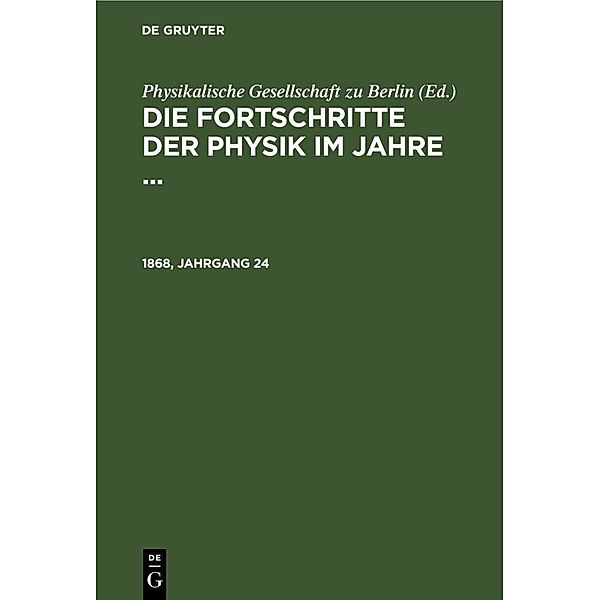 Die Fortschritte der Physik im Jahre .... 1868, Jahrgang 24