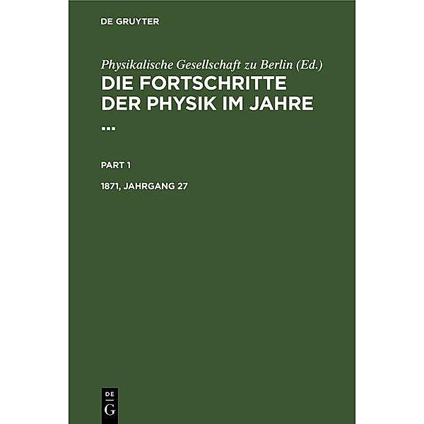 Die Fortschritte der Physik im Jahre .... 1871, Jahrgang 27