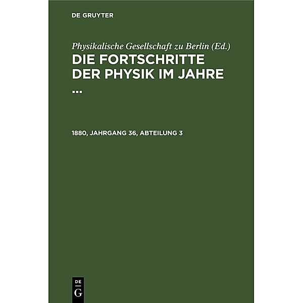 Die Fortschritte der Physik im Jahre .... 1880, Jahrgang 36, Abteilung 3