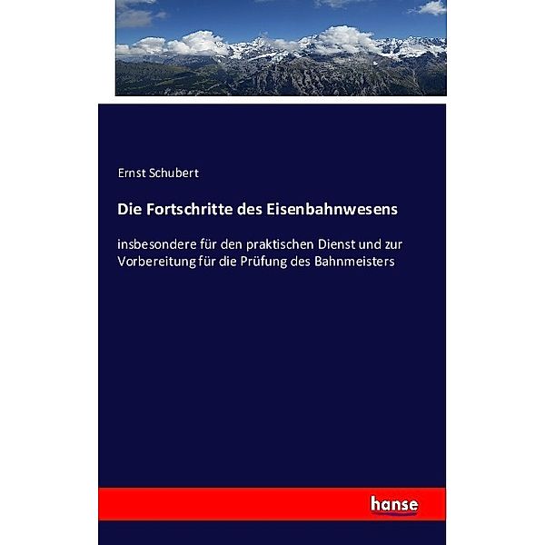 Die Fortschritte des Eisenbahnwesens, Ernst Schubert