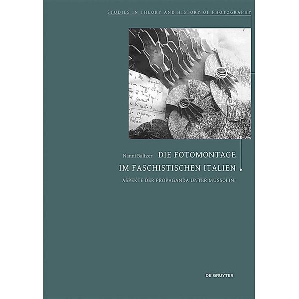 Die Fotomontage im faschistischen Italien / Studies in Theory and History of Photography Bd.3, Nanni Baltzer