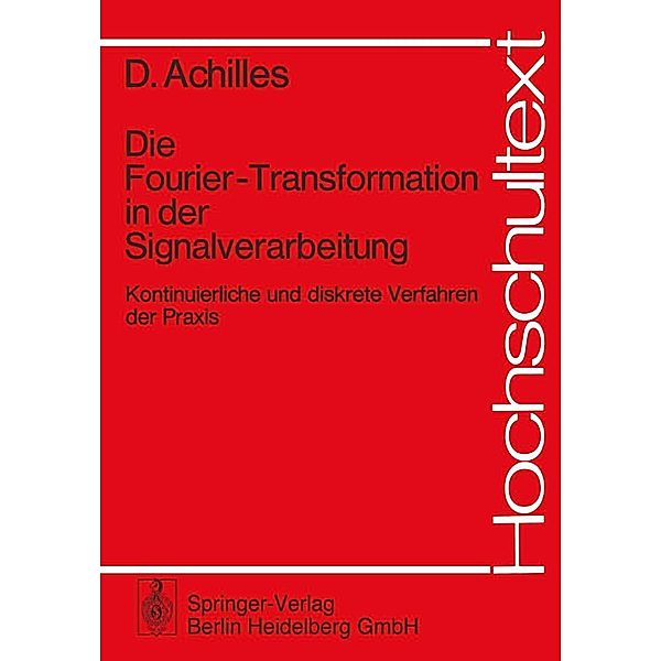 Die Fourier-Transformation in der Signalverarbeitung / Hochschultext, Dietmar Achilles