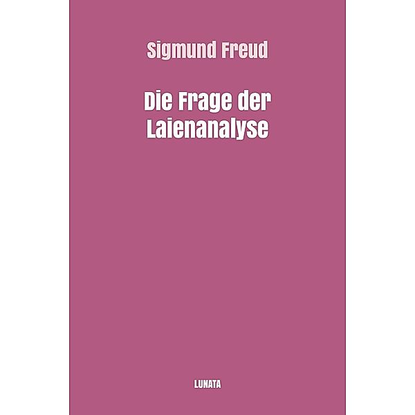 Die Frage der Laienanalyse, Sigmund Freud