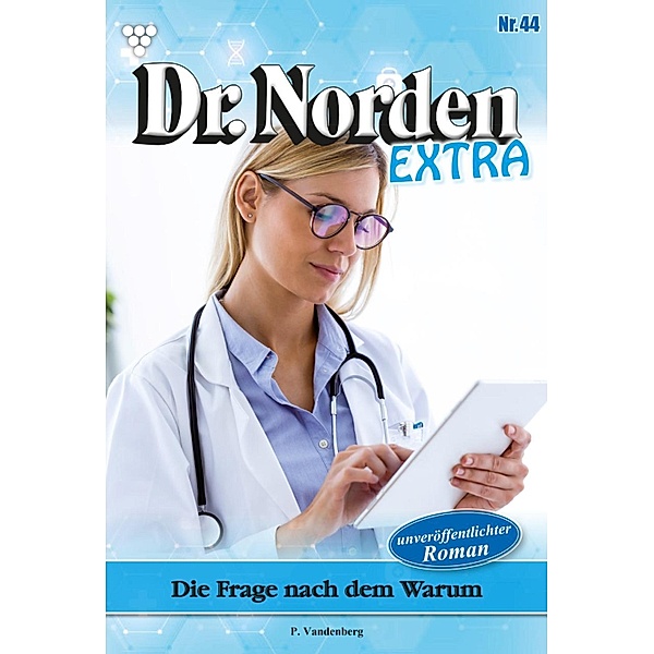 Die Frage nach dem Warum / Dr. Norden Extra Bd.44, Patricia Vandenberg