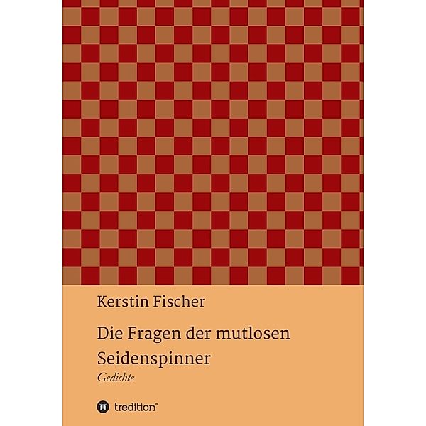 Die Fragen der mutlosen Seidenspinner, Kerstin Fischer