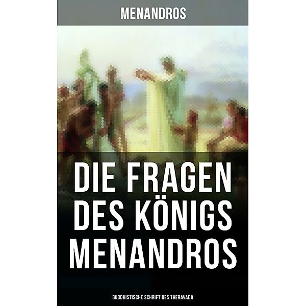 Die Fragen des Königs Menandros - Buddhistische Schrift des Theravada, Menandros