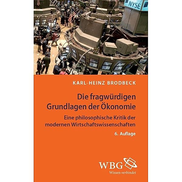 Die fragwürdigen Grundlagen der Ökonomie, Karl-Heinz Brodbeck