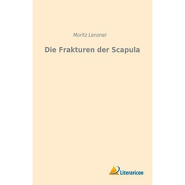 Die Frakturen der Scapula, Moritz Lenzner