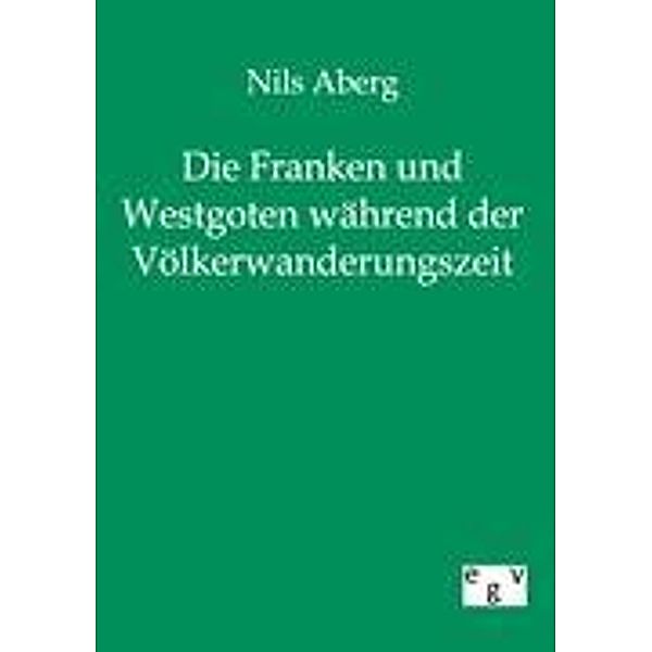 Die Franken und Westgoten in der Völkerwanderungszeit, Nils F. Aberg