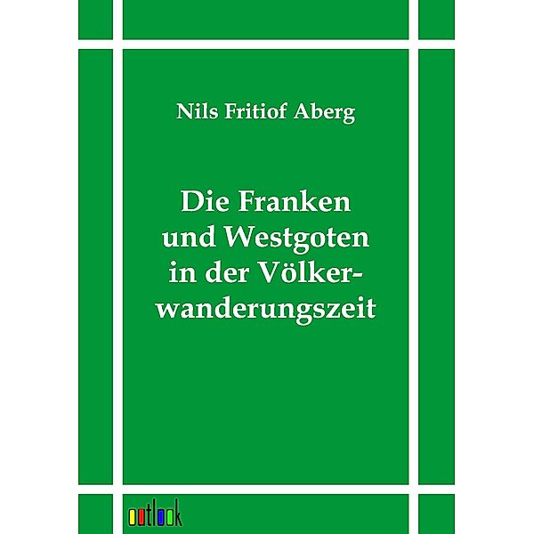 Die Franken und Westgoten in der Völkerwanderungszeit, Nils F. Aberg