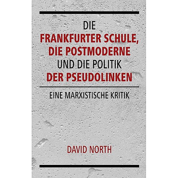 Die Frankfurter Schule, die Postmoderne und die Politik der Pseudolinken, David North