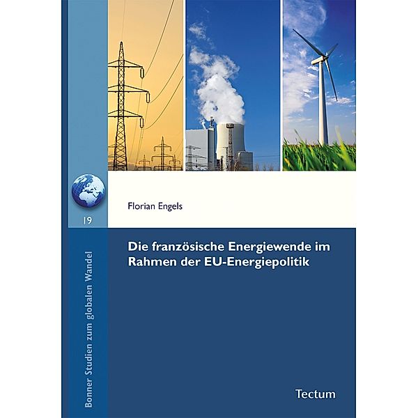 Die französische Energiewende im Rahmen der EU-Energiepolitik / Bonner Studien zum globalen Wandel Bd.19, Engels Florian