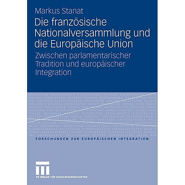 Die französische Nationalversammlung und die Europäische Union / Forschungen zur Europäischen Integration, Markus Stanat