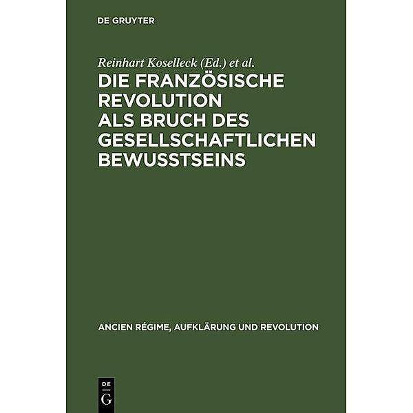 Die Französische Revolution als Bruch des gesellschaftlichen Bewußtseins / Ancien Régime, Aufklärung und Revolution Bd.15