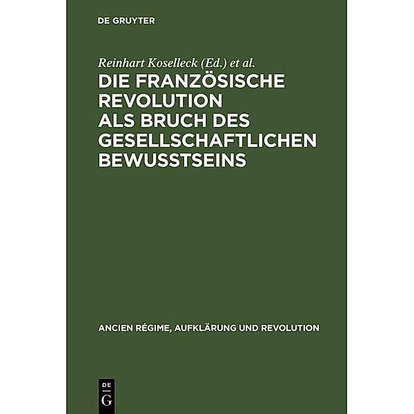 Die Französische Revolution als Bruch des gesellschaftlichen Bewusstseins / Ancien Régime, Aufklärung und Revolution Bd.15