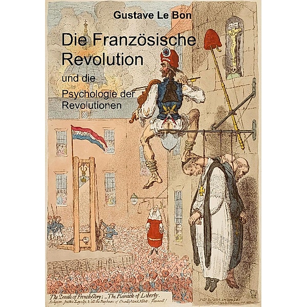 Die Französische Revolution und die Psychologie der Revolutionen, Gustave Le Bon
