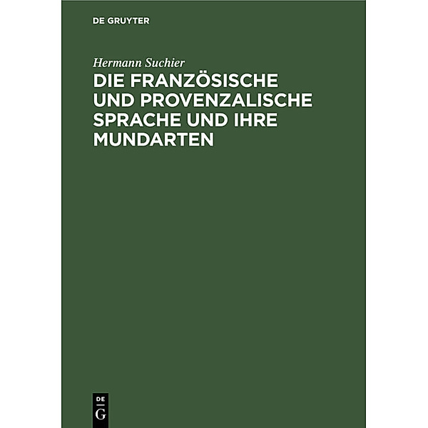 Die französische und provenzalische Sprache und ihre Mundarten, Hermann Suchier