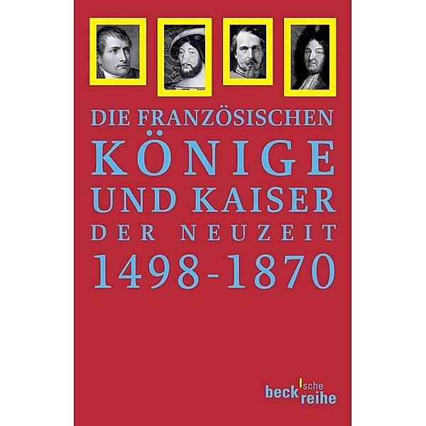 Die französischen Könige und Kaiser der Neuzeit 1498-1870