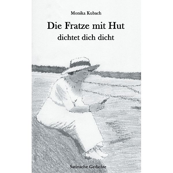 Die Fratze mit Hut dichtet dich dicht, Monika Kubach