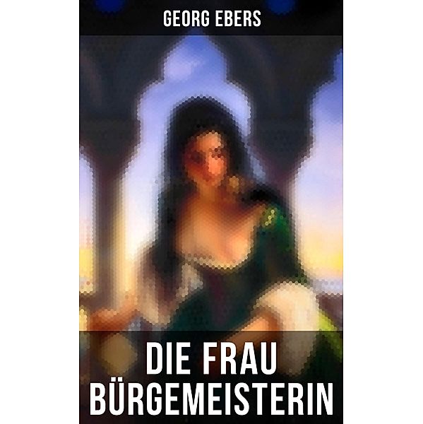 Die Frau Bürgemeisterin, Georg Ebers