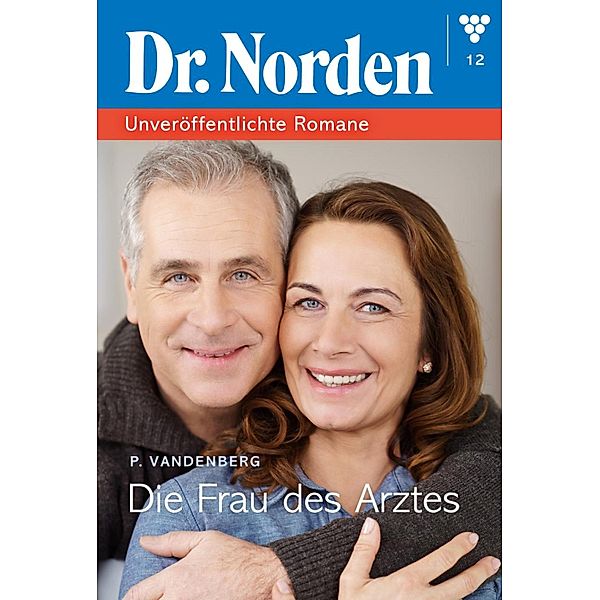 Die Frau des Arztes / Dr. Norden - Unveröffentlichte Romane Bd.12, Patricia Vandenberg