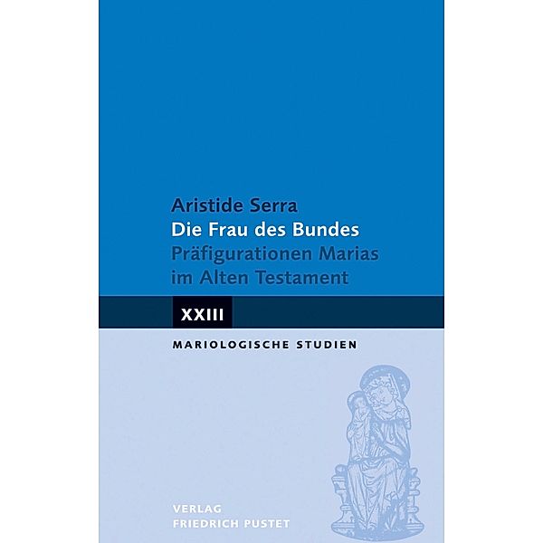 Die Frau des Bundes / Mariologische Studien Bd.23, Aristide Serra