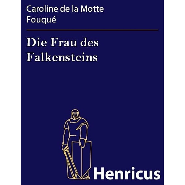 Die Frau des Falkensteins, Caroline de la Motte Fouqué