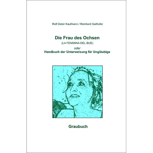 Die Frau des Ochsen (LA FEMMINA DEL BUE), Rolf Dieter Kaufmann, Reinhard Gailhofer