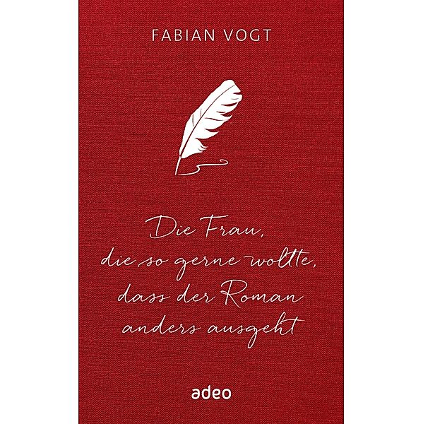 Die Frau, die so gerne wollte, dass der Roman anders ausgeht, Fabian Vogt