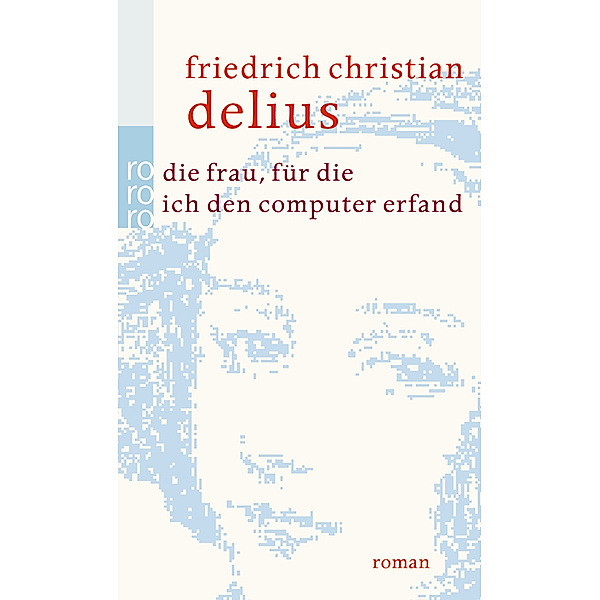 Die Frau, für die ich den Computer erfand, Friedrich Christian Delius