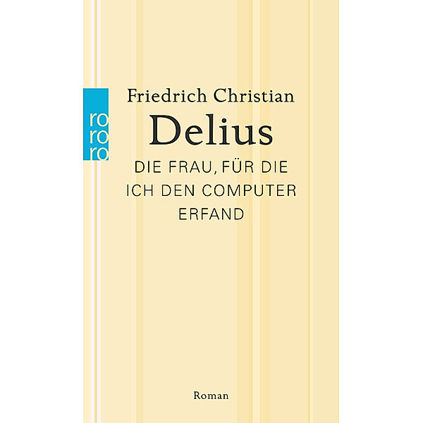 Die Frau, für die ich den Computer erfand, Friedrich Christian Delius